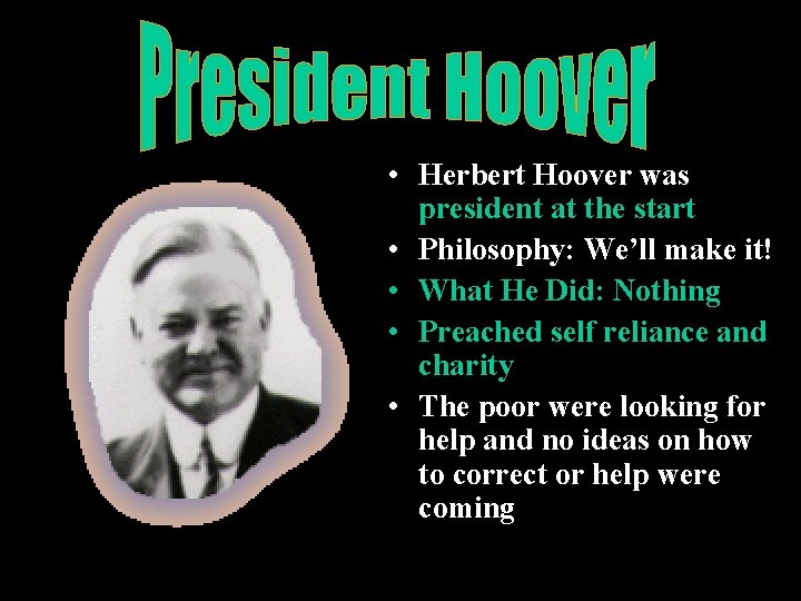  • Herbert Hoover was president at the start • Philosophy: We’ll make it!