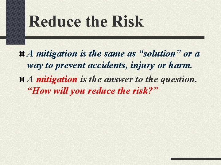 Reduce the Risk A mitigation is the same as “solution” or a way to