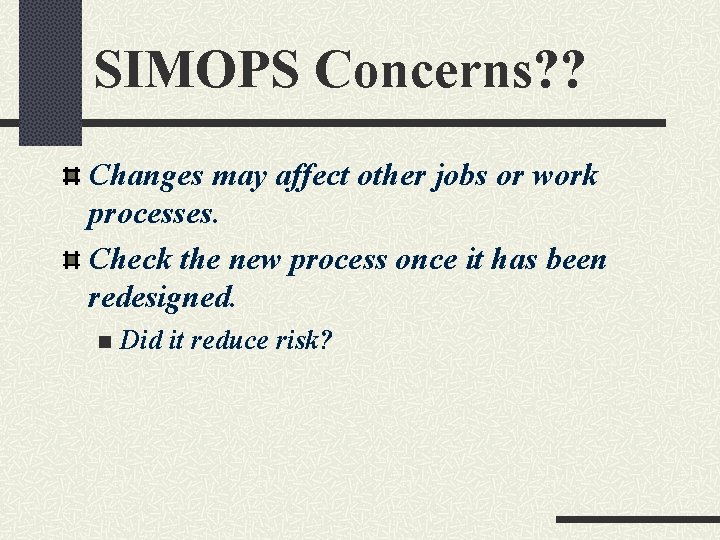 SIMOPS Concerns? ? Changes may affect other jobs or work processes. Check the new