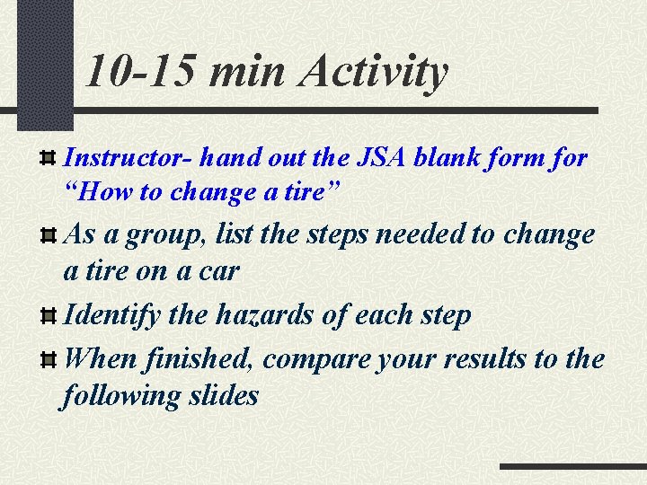 10 -15 min Activity Instructor- hand out the JSA blank form for “How to