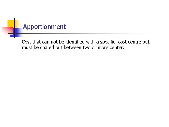 Apportionment Cost that can not be identified with a specific cost centre but must