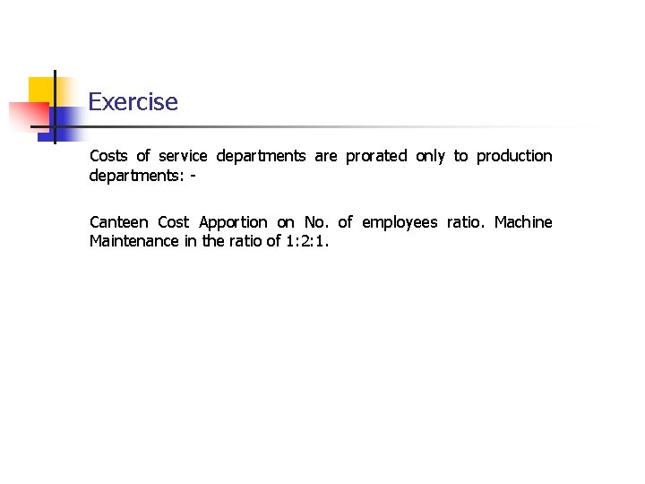 Exercise Costs of service departments are prorated only to production departments: Canteen Cost Apportion