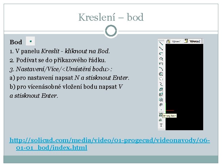 Kreslení – bod Bod 1. V panelu Kreslit - kliknout na Bod. 2. Podívat