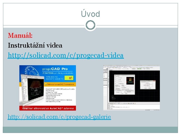 Úvod Manuál: Instruktážní videa http: //solicad. com/c/progecad-galerie 