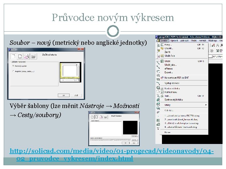 Průvodce novým výkresem Soubor – nový (metrický nebo anglické jednotky) Výběr šablony (lze měnit