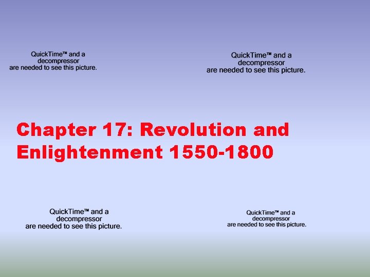 Chapter 17: Revolution and Enlightenment 1550 -1800 