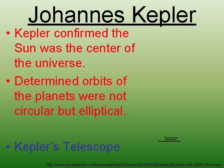 Johannes Kepler • Kepler confirmed the Sun was the center of the universe. •