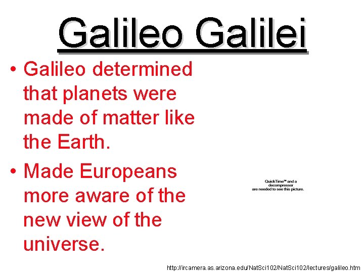 Galileo Galilei • Galileo determined that planets were made of matter like the Earth.