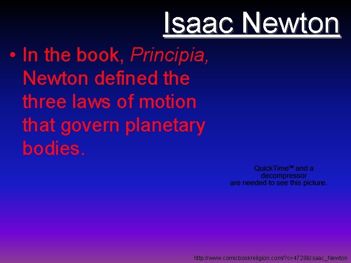 Isaac Newton • In the book, Principia, Newton defined the three laws of motion