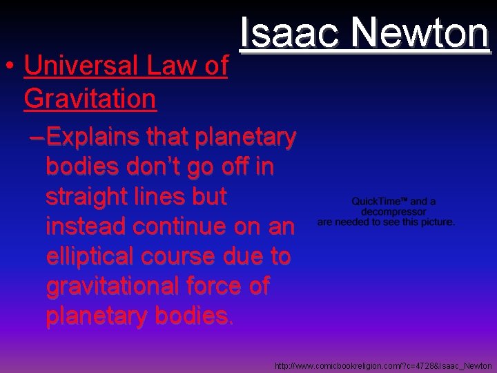  • Universal Law of Gravitation Isaac Newton – Explains that planetary bodies don’t