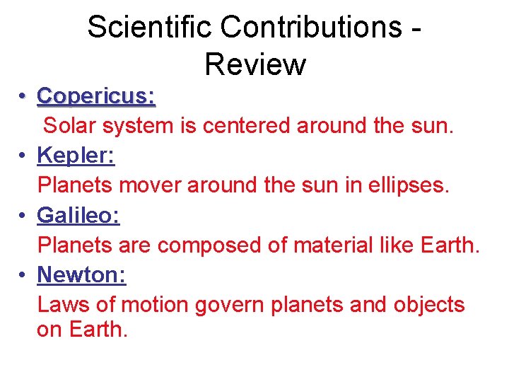 Scientific Contributions Review • Copericus: Solar system is centered around the sun. • Kepler: