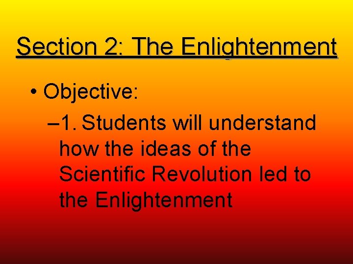 Section 2: The Enlightenment • Objective: – 1. Students will understand how the ideas