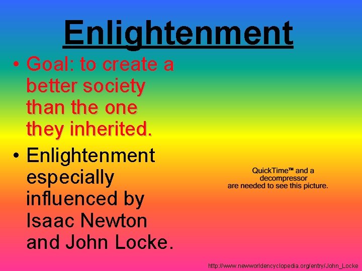 Enlightenment • Goal: to create a better society than the one they inherited. •