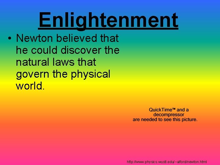 Enlightenment • Newton believed that he could discover the natural laws that govern the