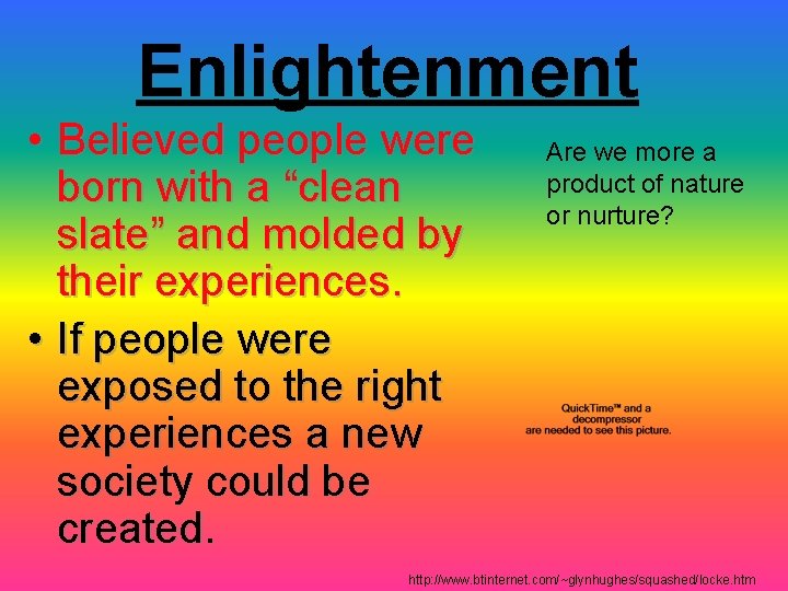 Enlightenment • Believed people were born with a “clean slate” and molded by their