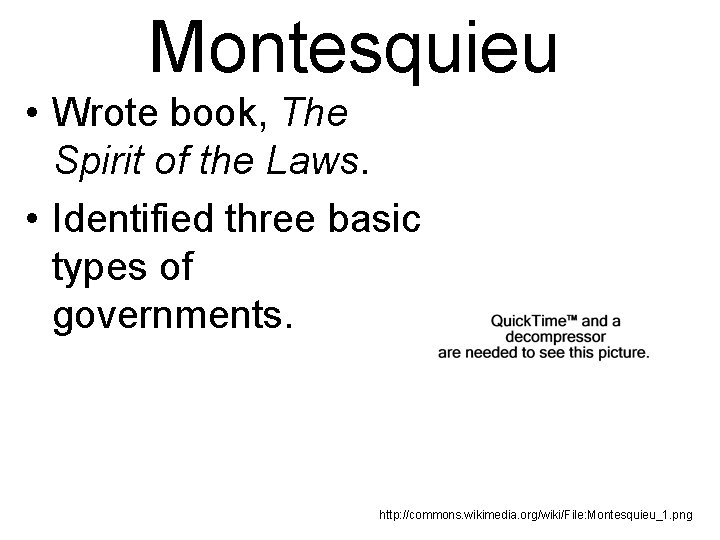 Montesquieu • Wrote book, The Spirit of the Laws. • Identified three basic types