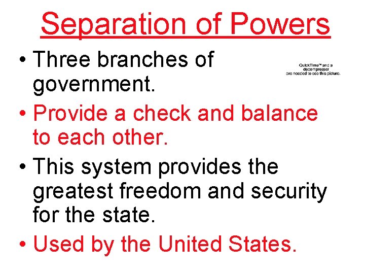 Separation of Powers • Three branches of government. • Provide a check and balance