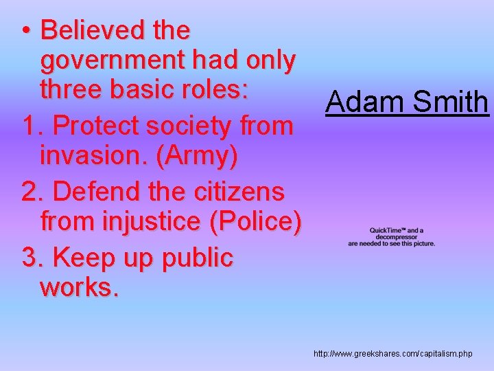  • Believed the government had only three basic roles: Adam Smith 1. Protect