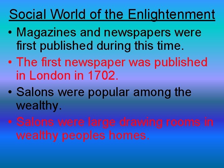 Social World of the Enlightenment • Magazines and newspapers were first published during this