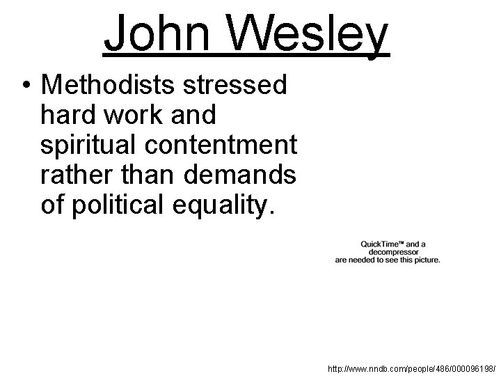 John Wesley • Methodists stressed hard work and spiritual contentment rather than demands of
