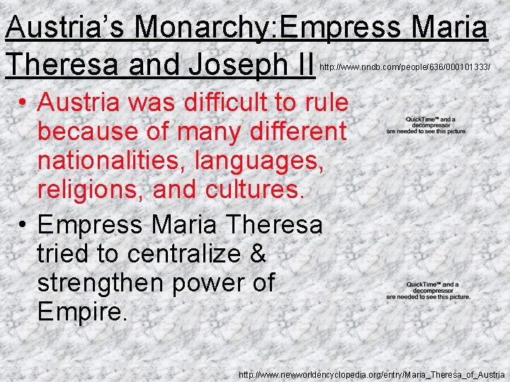 Austria’s Monarchy: Empress Maria Theresa and Joseph II http: //www. nndb. com/people/636/000101333/ • Austria