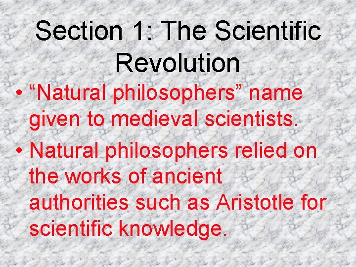 Section 1: The Scientific Revolution • “Natural philosophers” name given to medieval scientists. •