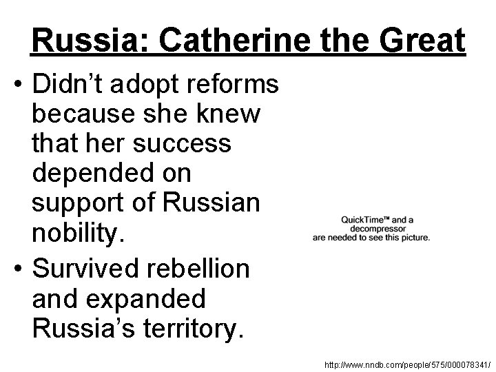 Russia: Catherine the Great • Didn’t adopt reforms because she knew that her success