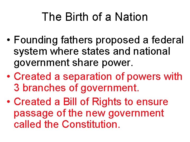 The Birth of a Nation • Founding fathers proposed a federal system where states