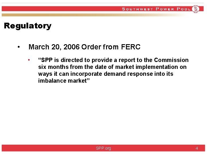 Regulatory • March 20, 2006 Order from FERC • “SPP is directed to provide