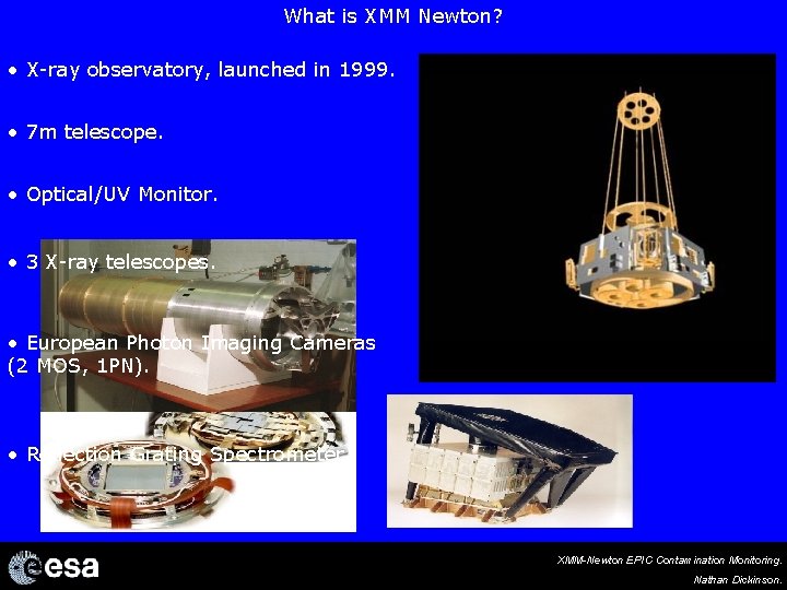 What is XMM Newton? • X-ray observatory, launched in 1999. • 7 m telescope.