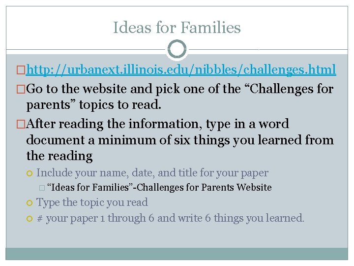Ideas for Families �http: //urbanext. illinois. edu/nibbles/challenges. html �Go to the website and pick