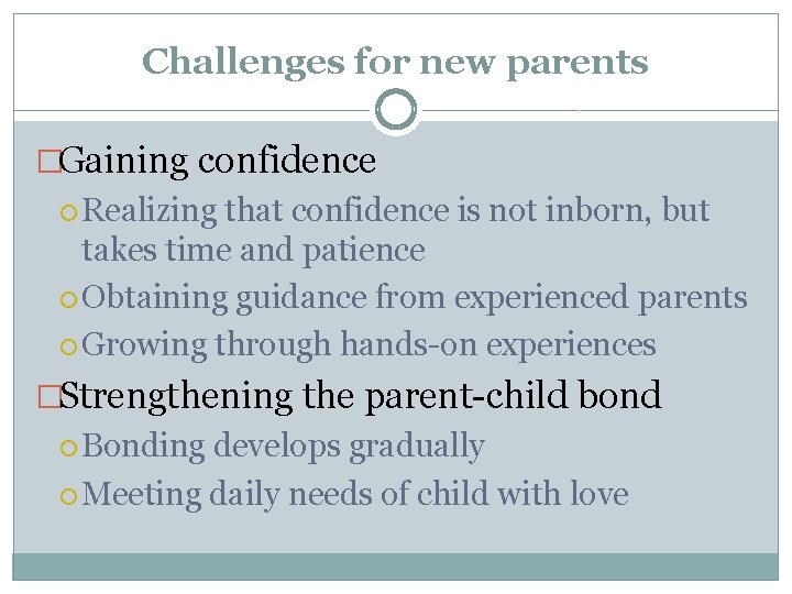 Challenges for new parents �Gaining confidence Realizing that confidence is not inborn, but takes