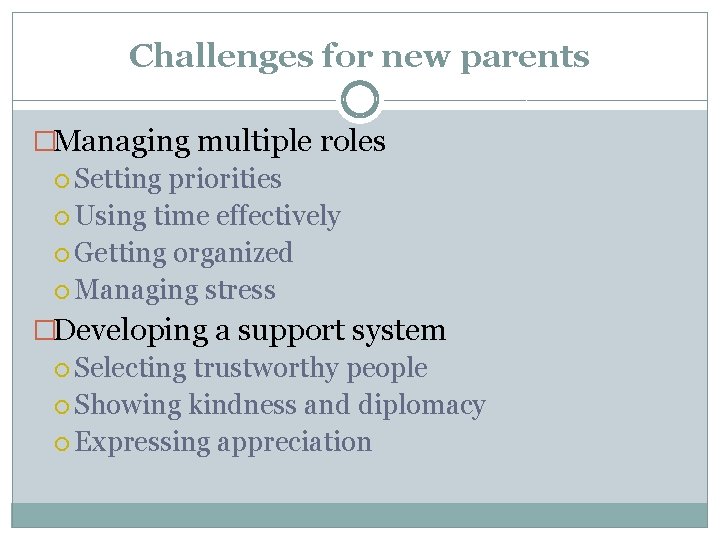 Challenges for new parents �Managing multiple roles Setting priorities Using time effectively Getting organized