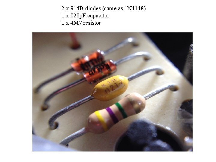 2 x 914 B diodes (same as 1 N 4148) 1 x 820 p.