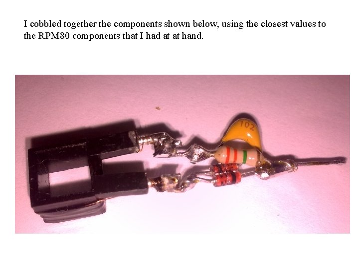 I cobbled together the components shown below, using the closest values to the RPM