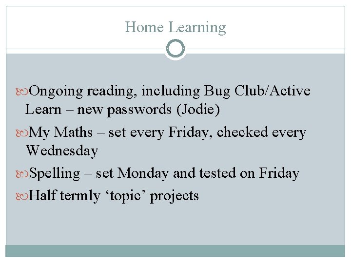 Home Learning Ongoing reading, including Bug Club/Active Learn – new passwords (Jodie) My Maths