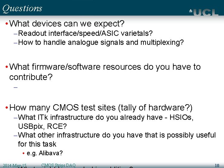 Questions • What devices can we expect? – Readout interface/speed/ASIC varietals? – How to