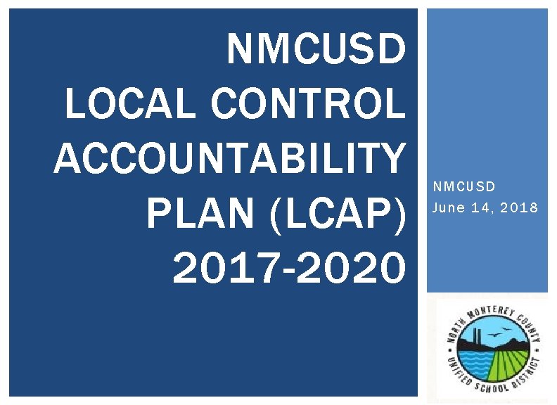 NMCUSD LOCAL CONTROL ACCOUNTABILITY PLAN (LCAP) 2017 -2020 NMCUSD June 14, 2018 