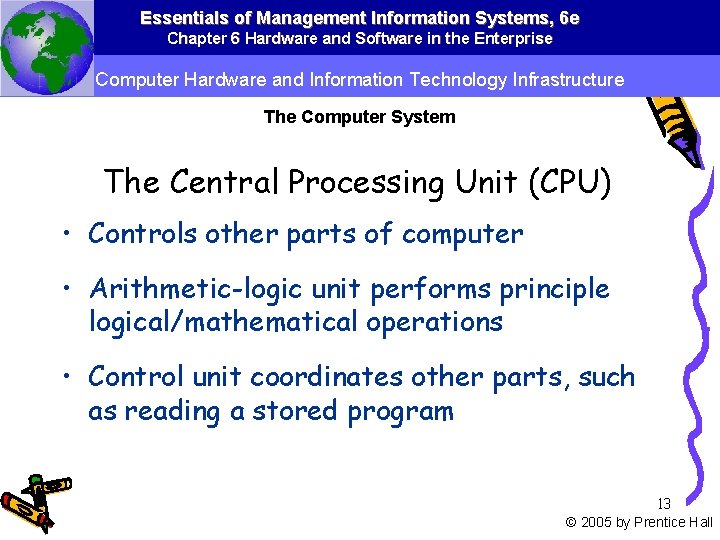 Essentials of Management Information Systems, 6 e Chapter 6 Hardware and Software in the