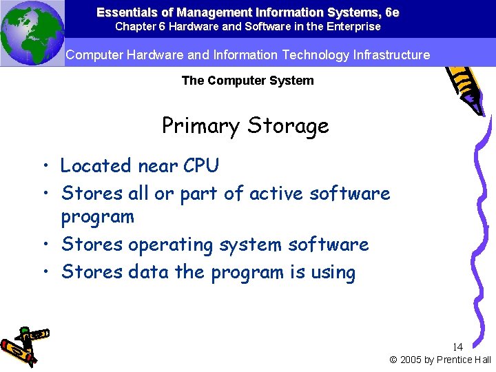 Essentials of Management Information Systems, 6 e Chapter 6 Hardware and Software in the