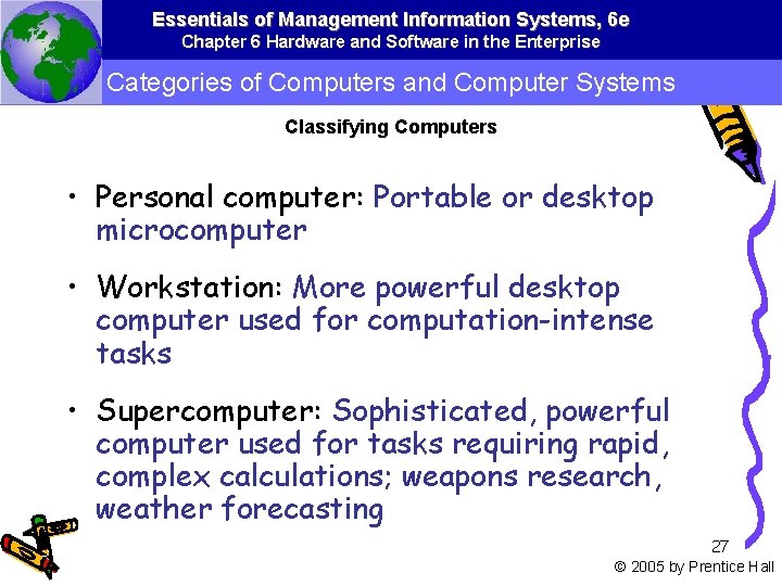 Essentials of Management Information Systems, 6 e Chapter 6 Hardware and Software in the