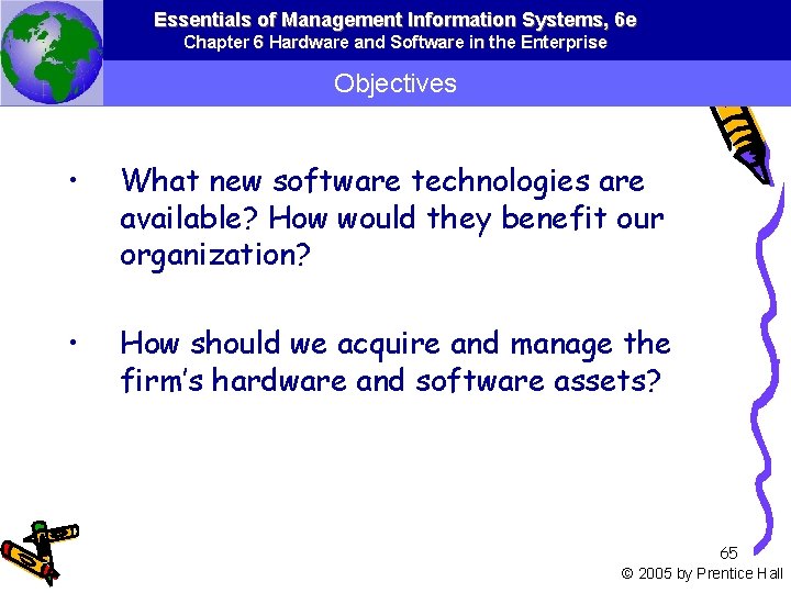 Essentials of Management Information Systems, 6 e Chapter 6 Hardware and Software in the