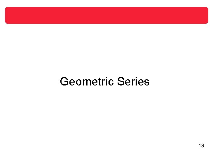 Geometric Series 13 