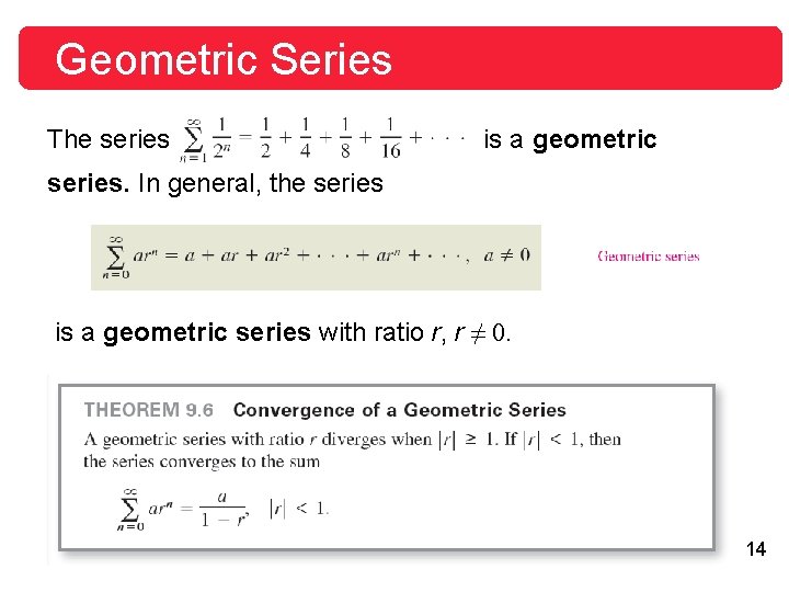 Geometric Series The series is a geometric series. In general, the series is a