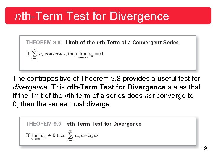 nth-Term Test for Divergence The contrapositive of Theorem 9. 8 provides a useful test