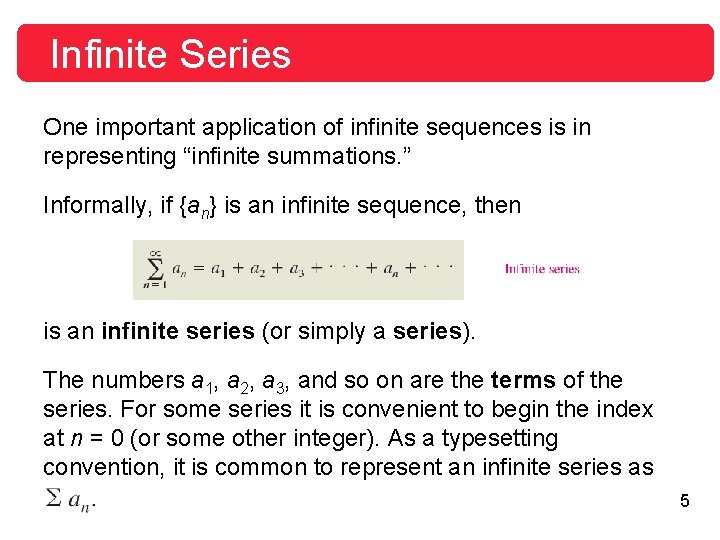 Infinite Series One important application of infinite sequences is in representing “infinite summations. ”