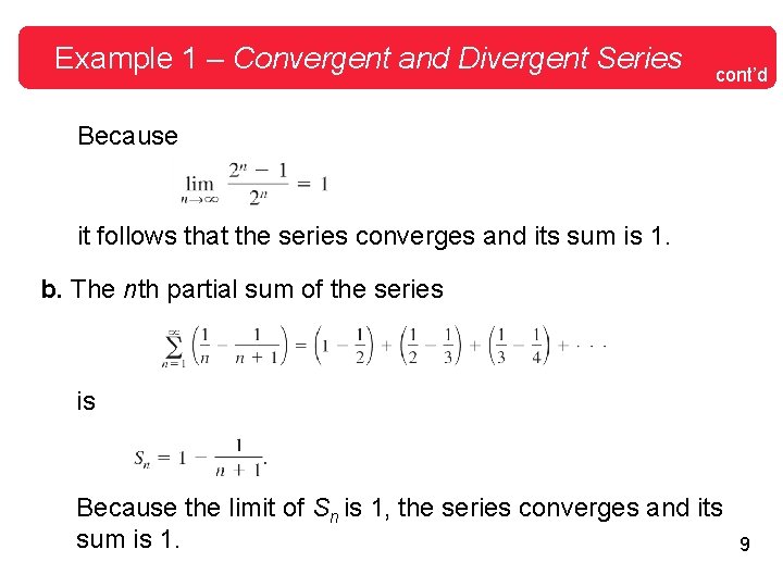 Example 1 – Convergent and Divergent Series cont’d Because it follows that the series