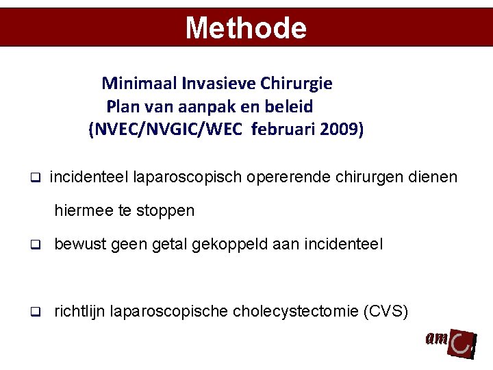 Methode Minimaal Invasieve Chirurgie Plan van aanpak en beleid (NVEC/NVGIC/WEC februari 2009) q incidenteel