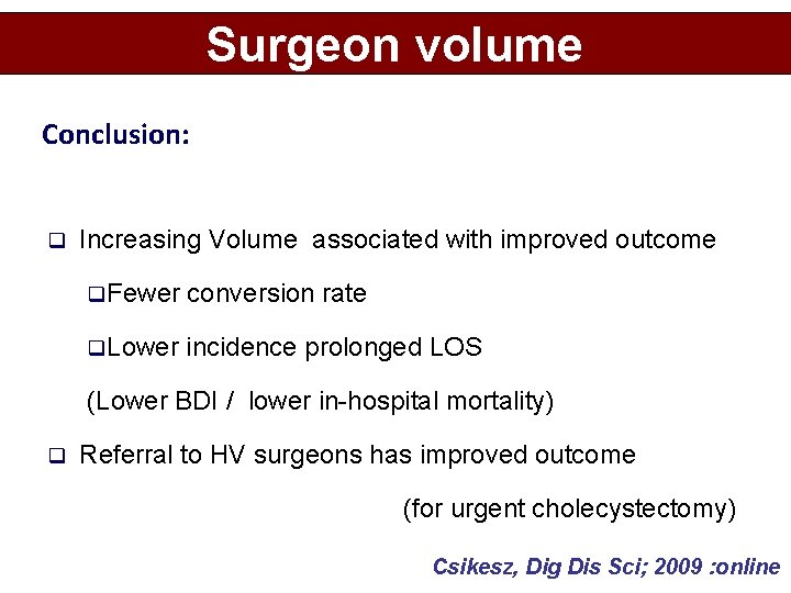 Surgeon volume Conclusion: q Increasing Volume associated with improved outcome q. Fewer conversion rate