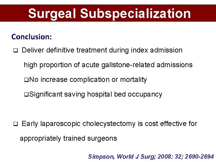 Surgeal Subspecialization Conclusion: q Deliver definitive treatment during index admission high proportion of acute